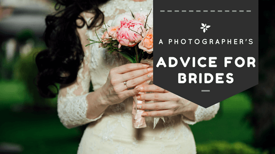 A Photographer’s Advice for Brides