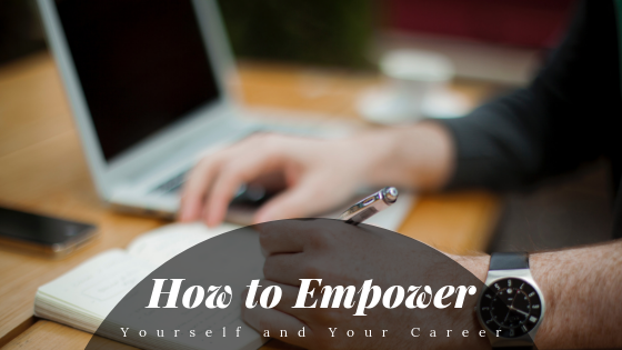 How to Empower Yourself and Your Career