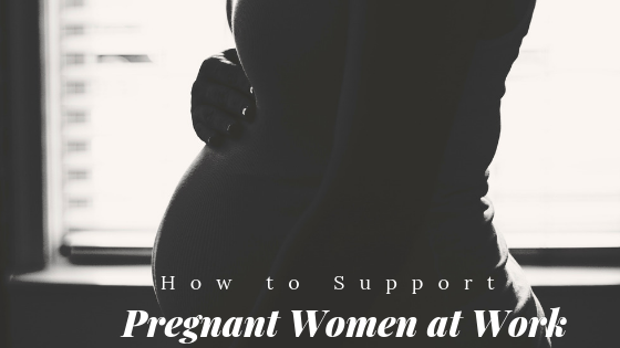How to Support Pregnant Women at Work