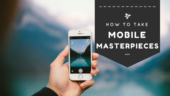 Mobile Masterpieces: How to Take Beautiful Photos on Your Smartphone