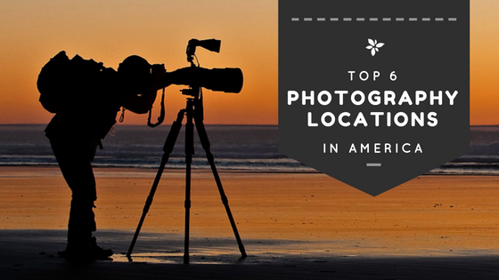 Top 6 Photography Locations in the United States